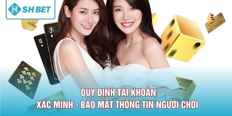 Quy định tài khoản, xác minh, bảo mật thông tin người chơi 